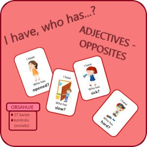 I have, who has...? Adjectives - opposites