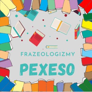 PEXESO - Frazeologizmy